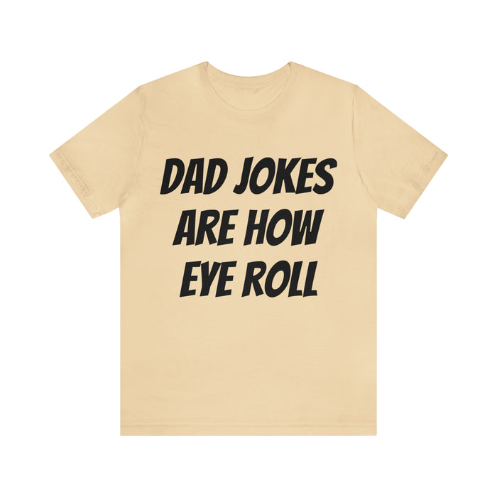 Dad Jokes Tee Shirt, Dad Jokes are How Eye Roll, Funny Gift for Dad, Christmas, Birthday, Fathers Day