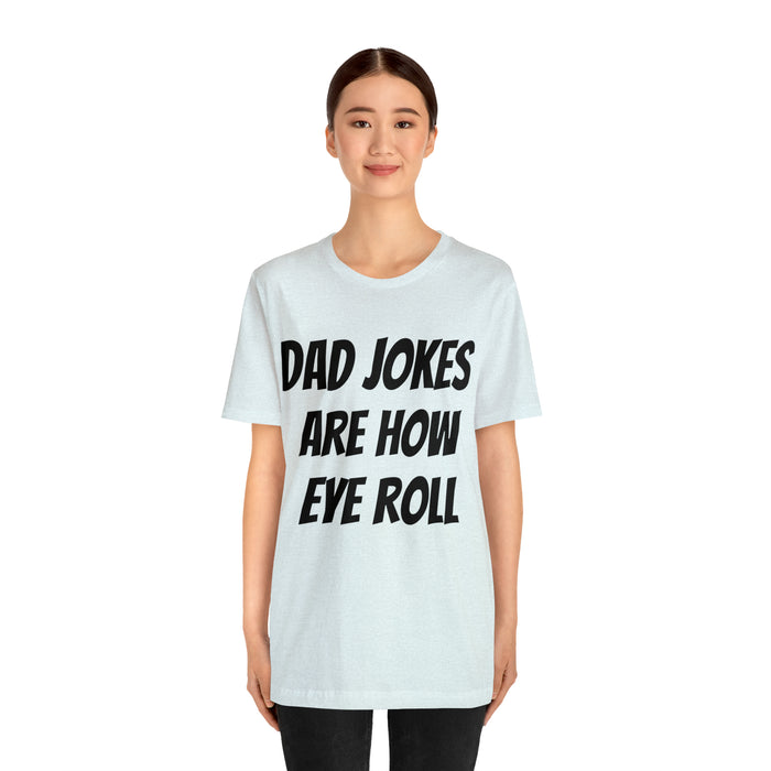 Dad Jokes Tee Shirt, Dad Jokes are How Eye Roll, Funny Gift for Dad, Christmas, Birthday, Fathers Day