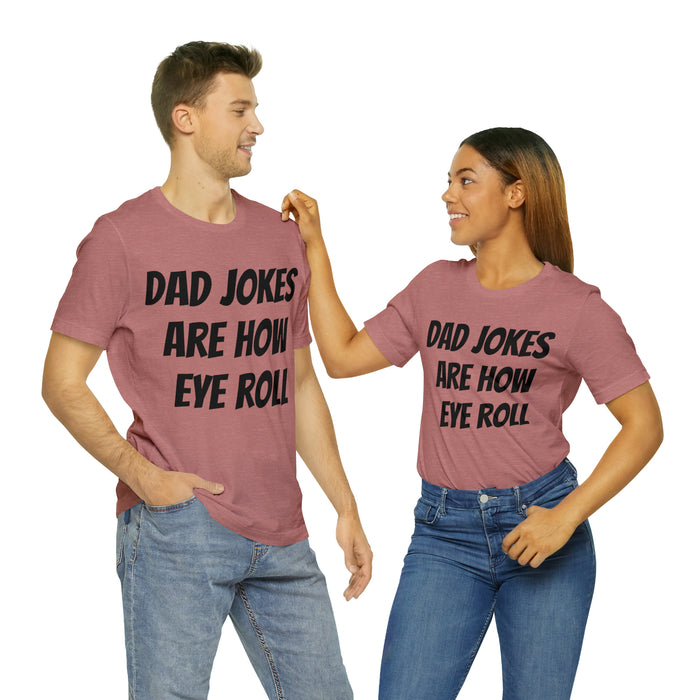 Dad Jokes Tee Shirt, Dad Jokes are How Eye Roll, Funny Gift for Dad, Christmas, Birthday, Fathers Day