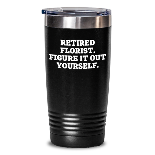 Funny Florist Gifts for Men, 'Retired Florist. Figure It Out Yourself.' Tumbler, Black, 20oz or 30oz, Father's Day Unique Gifts from Friends, Family, Coworkers - Main