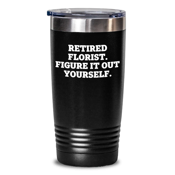 Funny Florist Gifts for Men, 'Retired Florist. Figure It Out Yourself.' Tumbler, Black, 20oz or 30oz, Father's Day Unique Gifts from Friends, Family, Coworkers - Main