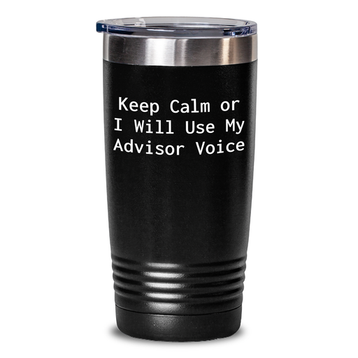 Funny Advisor Gifts from Friends for Father's Day Tumbler - Keep Calm or I'll Use My Advisor Voice, 20oz or 30oz Stainless Steel Powder Coated - Main