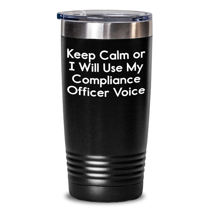 Compliance Officer Humor Gifts - Keep Calm Tumbler for Dad's Day, Funny Quote on Stainless Steel / Powder Coating, 20oz or 30oz Capacity, Gifts from Men to Compliance Officer - Main