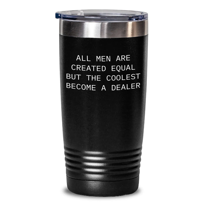 Funny Dealer Gifts, 'All Men Are Created Equal But The Coolest Become A Dealer' Quote Tumbler, Gift from Friends to Family for Father's Day - Main