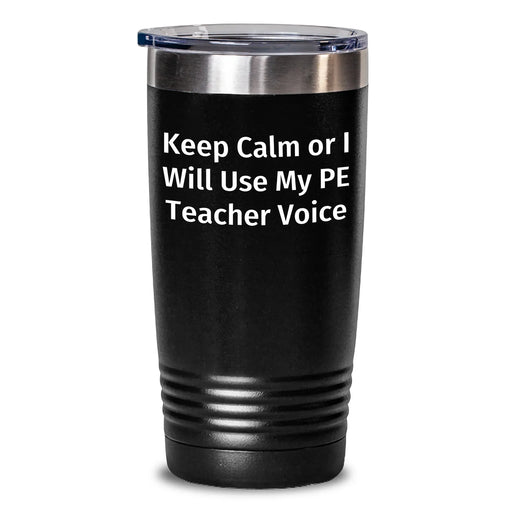 Funny PE Teacher Gifts from Friends - Keep Calm Or I Will Use My Pe Teacher Voice Tumbler, Father's Day Unique Gifts for PE Teacher Men - Main