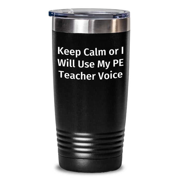 Funny PE Teacher Gifts from Friends - Keep Calm Or I Will Use My Pe Teacher Voice Tumbler, Father's Day Unique Gifts for PE Teacher Men - Main