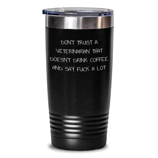 Funny Veterinarian Gifts from Men to Women - Don't Trust A Veterinarian That Doesn't Drink Coffee Tumbler for Mother's Day, Unique Gifts for Veterinarian Friends and Family - Main