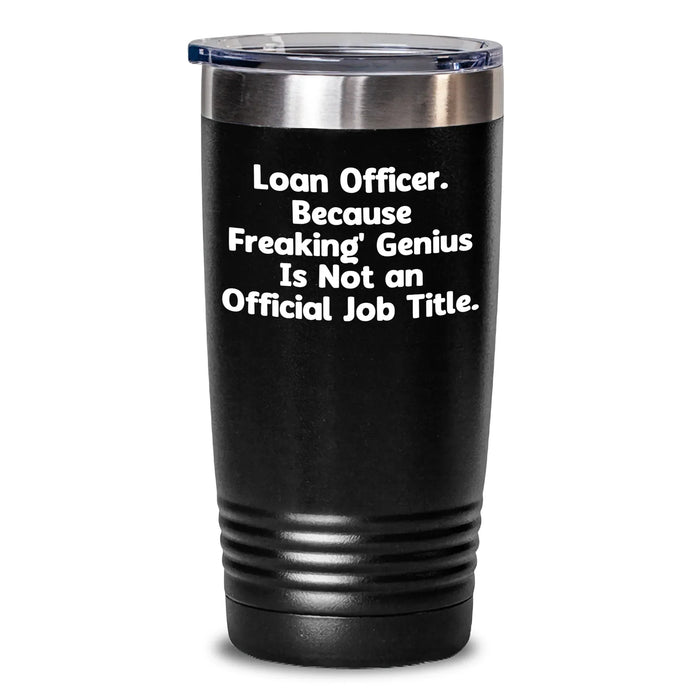 Funny Loan Officer Gifts from Friends, Coworkers, or Family - 'Loan Officer. Because Freaking' genius Is Not An Official Job Title.' Tumbler for Graduation Unique Gifts for Men and Women - Main