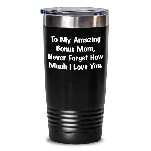 Funny Bonus Mom Gifts from Family - To My Amazing Bonus Mom, Never Forget How Much I Love You. - 20oz/30oz Vacuum Insulated Stainless Steel Tumbler for Graduation - Main