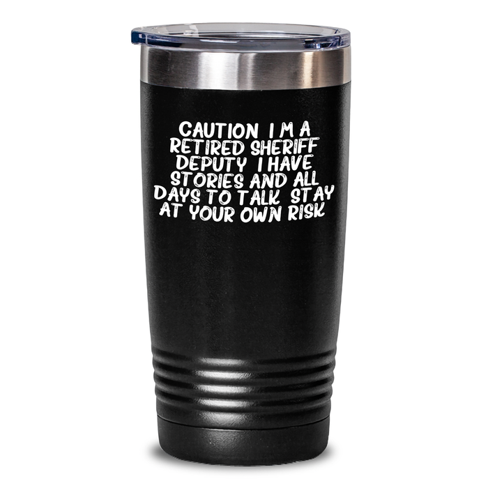 Funny Sheriff Deputy Gifts: 'Caution: I'm A Retired Sheriff Deputy...' 20oz or 30oz Vacuum Insulated Tumbler for Sheriff Deputy Graduation - Main