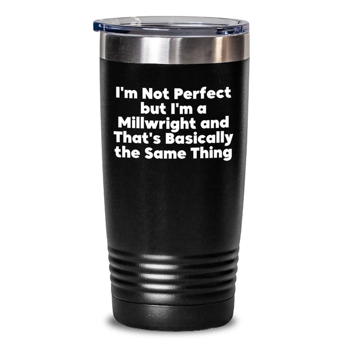 Funny Millwright Gifts for Men & Women - 'I'm Not Perfect But I'm A Millwright' Stainless Steel Tumbler, 20oz/30oz, Graduation Unique Gifts from Family - Main