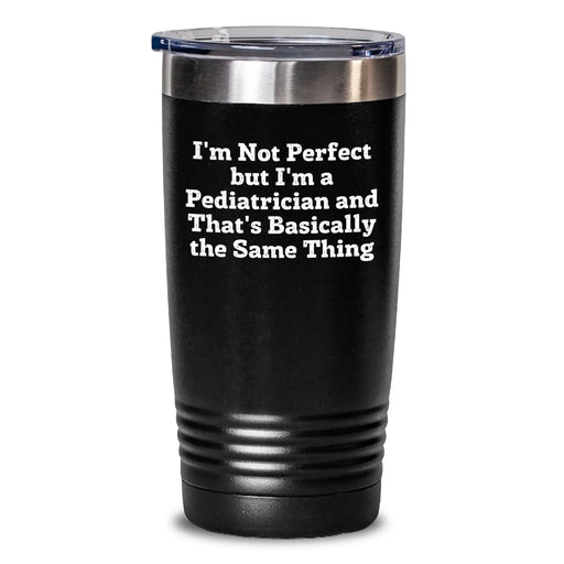 Funny Pediatrician Quote Gifts for Men - Birthday Unique Tumbler - I'm Not Perfect Tumbler, Great Birthday Unique Gifts from Friends, Coworkers, Family, Perfect Pediatrician Mug, Funny Doctor Quote - Main