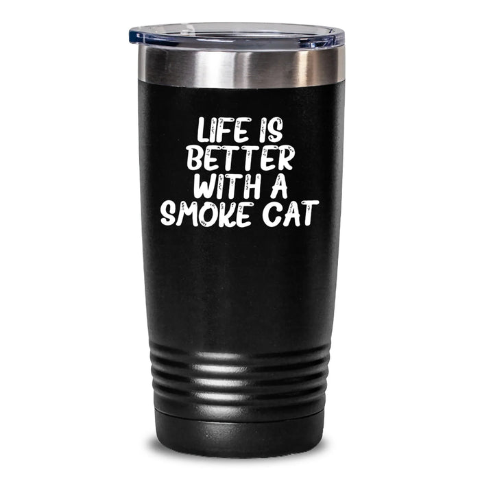 Funny Smoke Cat Tumbler Gifts from Friends for Birthday - Life Is Better With A Smoke Cat - Main