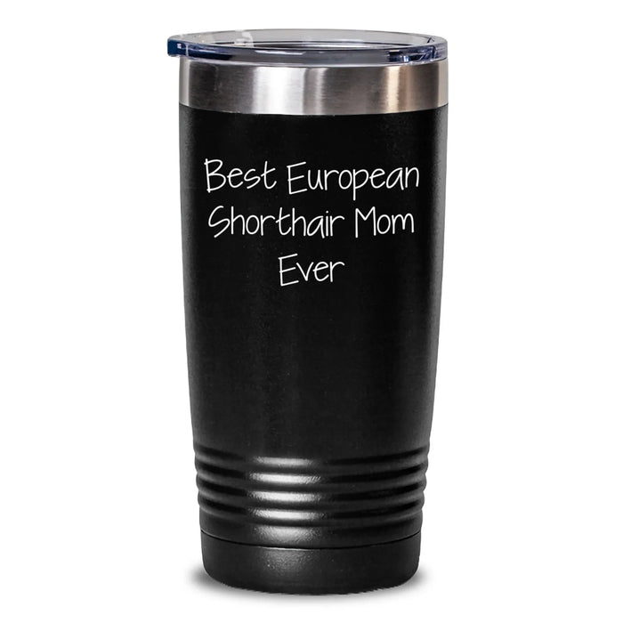 Funny European Shorthair Cat Mom Gifts from Friends and Family for Birthday Unique Gifts, 'Best European Shorthair Mom Ever' Tumbler, 20oz or 30oz Capacity, Stainless Steel and Powder Coating - Main