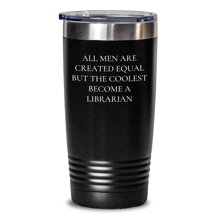 Funny Librarian Gifts from Men for Christmas Unique Tumblers Quote 'All Men Are Created Equal But The Coolest Become A Librarian' - 20oz/30oz Stainless Steel Vacuum Insulated Tumbler - Main