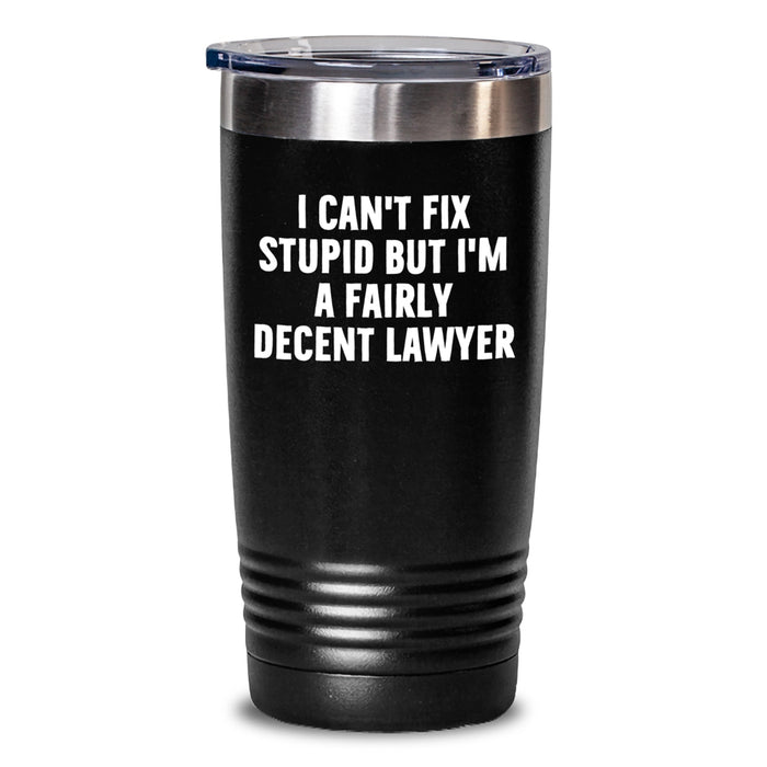 Funny Lawyer Gift, Birthday Unique Gifts for Lawyer Friends, I Can't Fix Stupid But I'm A Fairly Decent Lawyer Tumbler - Main