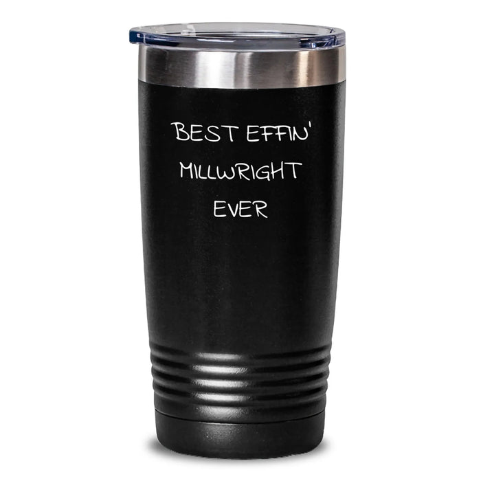 Funny Millwright Gifts for Him - Best Effin' Millwright Ever, Birthday Unique Gifts from Friends to Family, Tumbler 20oz/30oz - Main