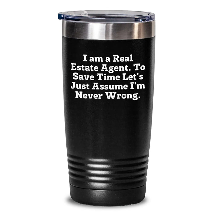 Funny Real Estate Agent Gifts for Men Friends, Birthday Unique Gifts from, Real Estate Agent Tumbler with Quote 'I Am A Real Estate Agent. To Save Time Let's Just Assume I'm Never Wrong.' - Main