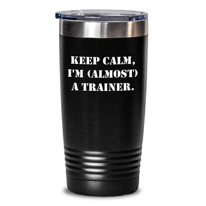 Funny Trainer Gifts from Friends - Keep Calm, I'm (almost) A Trainer. Tumbler for Birthday - Main