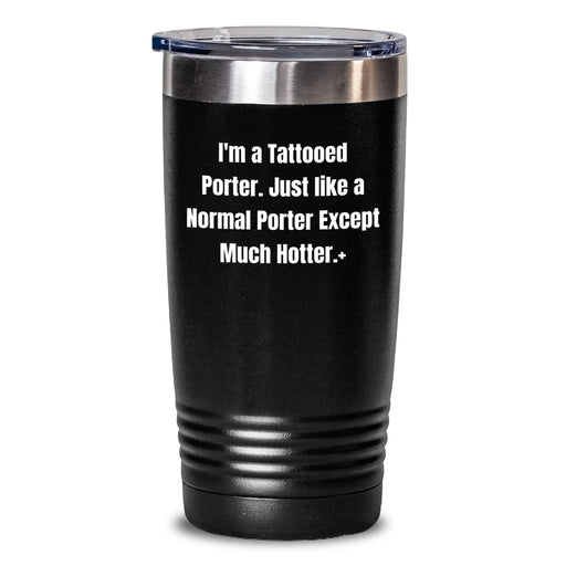 Hot and Funny Gifts from Friends for Tattooed Porter Tumbler, Valentine's Unique Gifts, Porter Enthusiast, Stainless Steel Tumbler with Powder Coating, Hot and Cold Drinks, Gifts for Men, Funny Quote - Main
