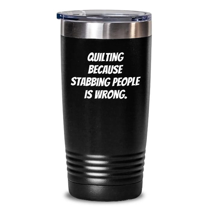 Quilting Enthusiast Funny Gifts from Friends and Family for Birthday Tumbler Quilting Stabbing People Is Wrong. - Main