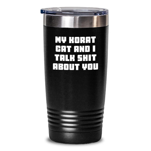 Korat Cat Lovers' Funny Tumbler Gifts from Friends to Family for Graduation, 'My Korat Cat And I Talk Shit About You' Quote - Main