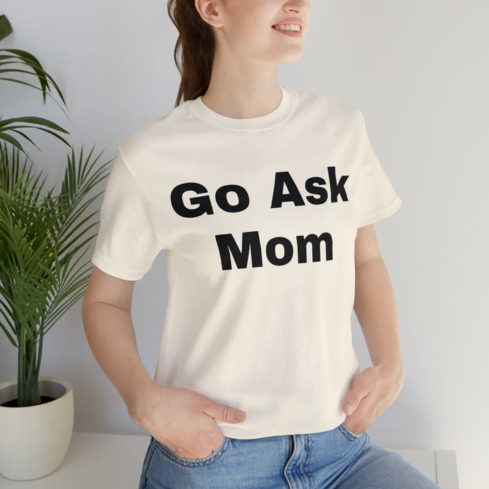 Go Ask Mom T-Shirt, Funny Dad Tee Shirt, Fathers Day, Christmas, Birthday, Epic Father Gift, New Parent Gift, Dad Baby Shower Gift