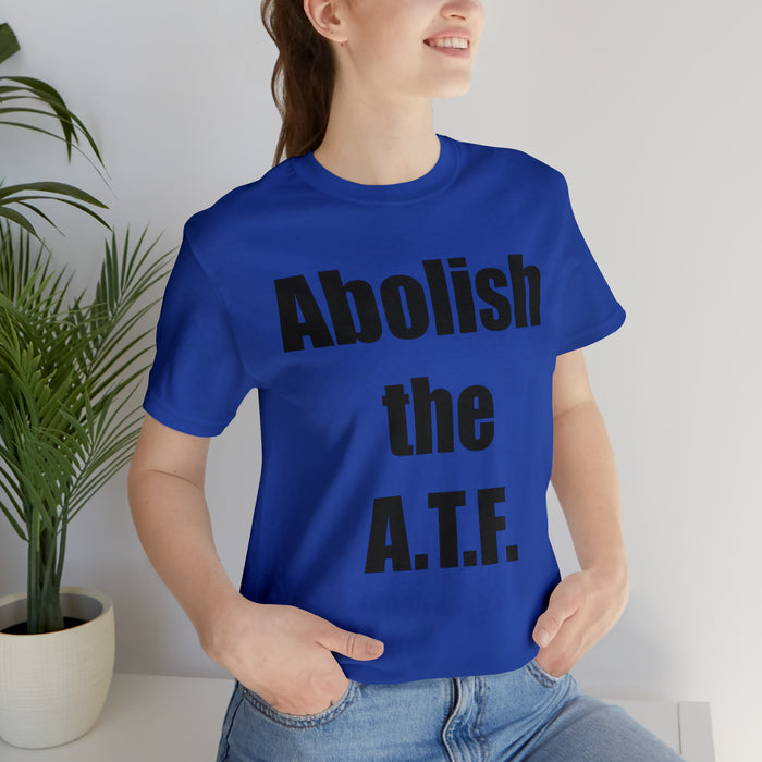 Abolish The A.T.F. Tee Shirt, Gift for Republicans, Liberty Movement Shirt, Libertarian Shirt, Gift for Conservatives