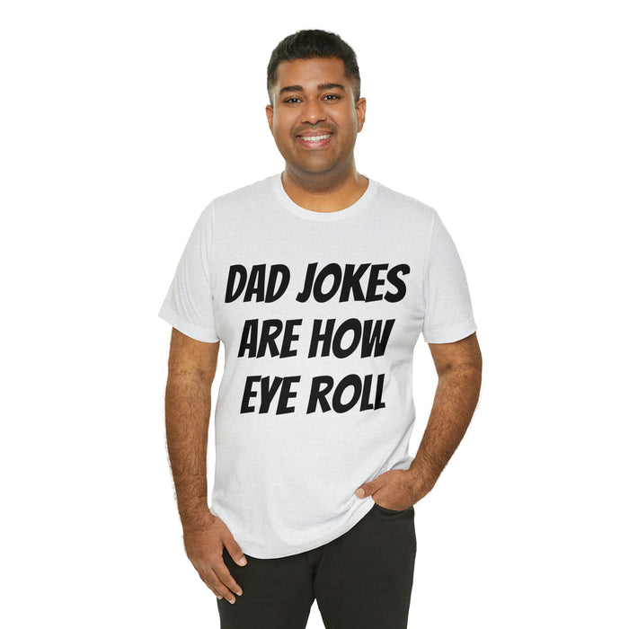 Dad Jokes Tee Shirt, Dad Jokes are How Eye Roll, Funny Gift for Dad, Christmas, Birthday, Fathers Day