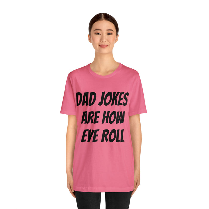 Dad Jokes Tee Shirt, Dad Jokes are How Eye Roll, Funny Gift for Dad, Christmas, Birthday, Fathers Day