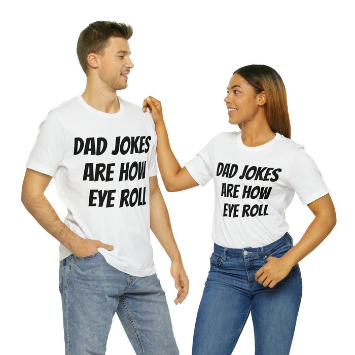 Dad Jokes Tee Shirt, Dad Jokes are How Eye Roll, Funny Gift for Dad, Christmas, Birthday, Fathers Day