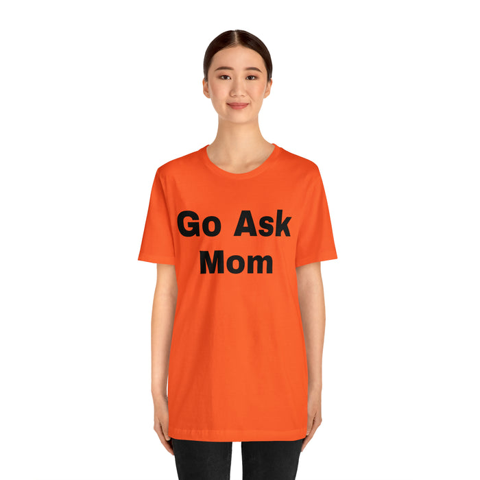 Go Ask Mom T-Shirt, Funny Dad Tee Shirt, Fathers Day, Christmas, Birthday, Epic Father Gift, New Parent Gift, Dad Baby Shower Gift