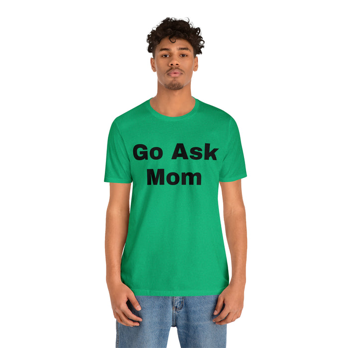 Go Ask Mom T-Shirt, Funny Dad Tee Shirt, Fathers Day, Christmas, Birthday, Epic Father Gift, New Parent Gift, Dad Baby Shower Gift