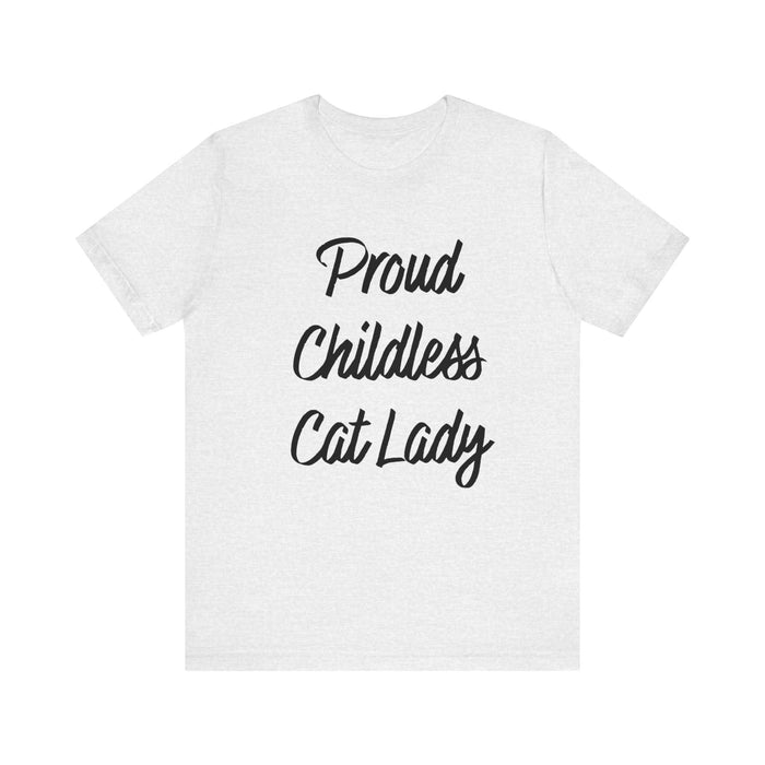 Proud Childless Cat Lady Tee - Sarcastic Funny T-Shirt for Cat Lovers