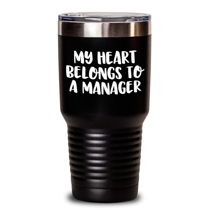Funny Manager Gifts from Friends - My Heart Belongs To A Manager Tumbler, 20oz or 30oz Capacity, Stainless Steel/ Powder Coating, Graduation Unique Gifts for Her or Him - Main
