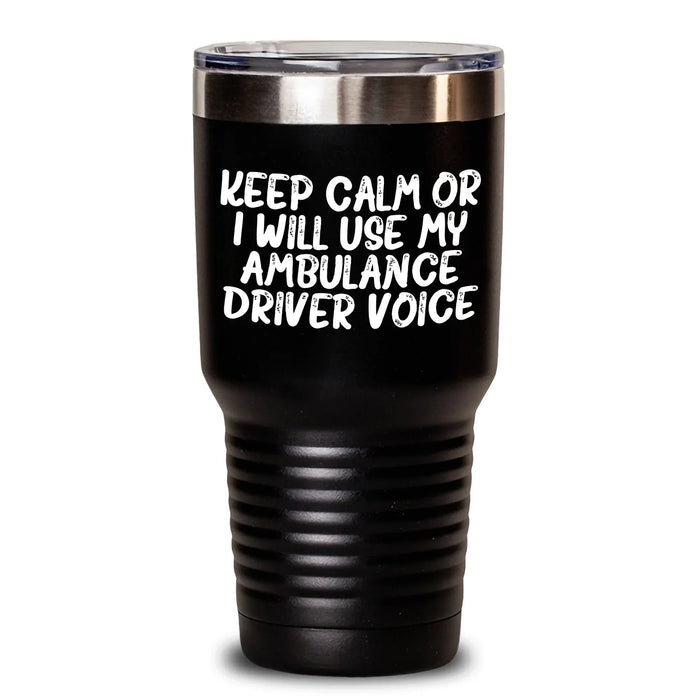 Funny Ambulance Driver Gifts from Men to Ambulance Driver on Father's Day - Keep Calm Or I Will Use My Ambulance Driver Voice Tumbler, 20oz or 30oz Capacity, Stainless Steel Powder Coating - Main