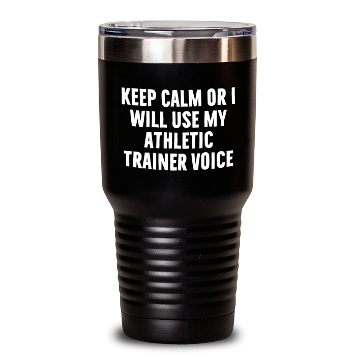 Athletic Trainer Tumbler Gifts from Men for Father's Day - 'Keep Calm Or I Will Use My Athletic Trainer Voice' Funny Tumbler - Main