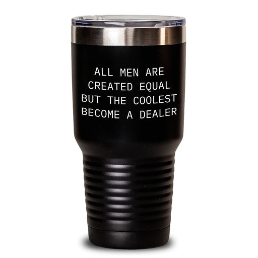 Funny Dealer Gifts, 'All Men Are Created Equal But The Coolest Become A Dealer' Quote Tumbler, Gift from Friends to Family for Father's Day - Main