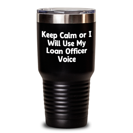 Gifts from Friends for Loan Officer, Keep Calm Or I Will Use My Loan Officer Voice Funny Tumbler, Mother's Day Unique Gifts, 20oz or 30oz - Main
