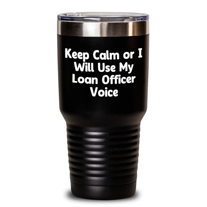 Gifts from Friends for Loan Officer, Keep Calm Or I Will Use My Loan Officer Voice Funny Tumbler, Mother's Day Unique Gifts, 20oz or 30oz - Main