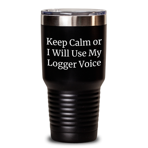Funny Logger Gifts, 'Keep Calm Or I Will Use My Logger Voice' Tumbler, Father's Day Unique Gifts from Men to Logger Friends and Family - Main