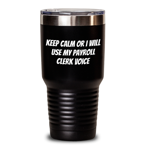 Funny Payroll Clerk Gifts from Mom for Payroll Clerk Friends - Keep Calm Or I Will Use My Payroll Clerk Voice Tumbler, Black, 20oz or 30oz - Main