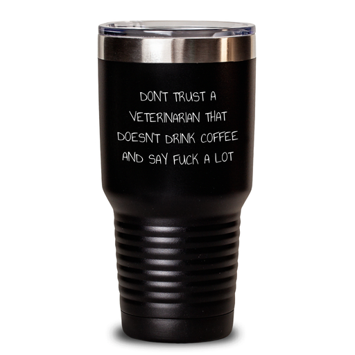 Funny Veterinarian Gifts from Men to Women - Don't Trust A Veterinarian That Doesn't Drink Coffee Tumbler for Mother's Day, Unique Gifts for Veterinarian Friends and Family - Main