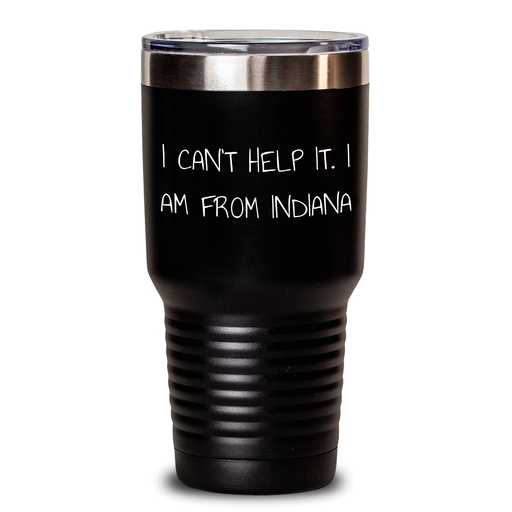 Gifts from Friends and Family - I Can't Help It. I Am From Indiana, Indiana Tumbler, Mother's Day Unique Gifts - Main