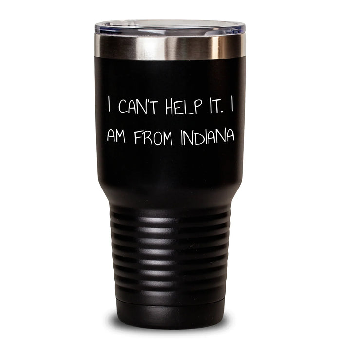 Gifts from Friends and Family - I Can't Help It. I Am From Indiana, Indiana Tumbler, Mother's Day Unique Gifts - Main