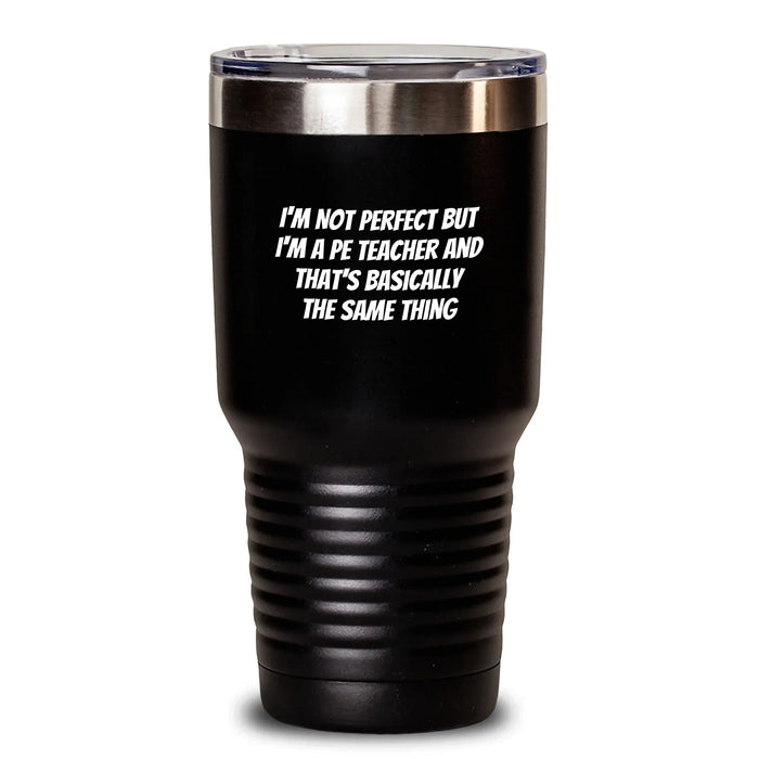 Funny PE Teacher Gift for Her, Birthday Unique Gifts from Friends to PE Teacher, Tumbler, 'I'm Not Perfect But I'm A PE Teacher And That's Basically The Same Thing' - Main