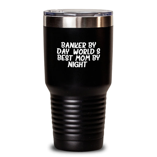 Funny Banker Gifts by Day, World's Best Mom Tumblers by Night, Graduation Unique Gifts from Mom to Banker - Main