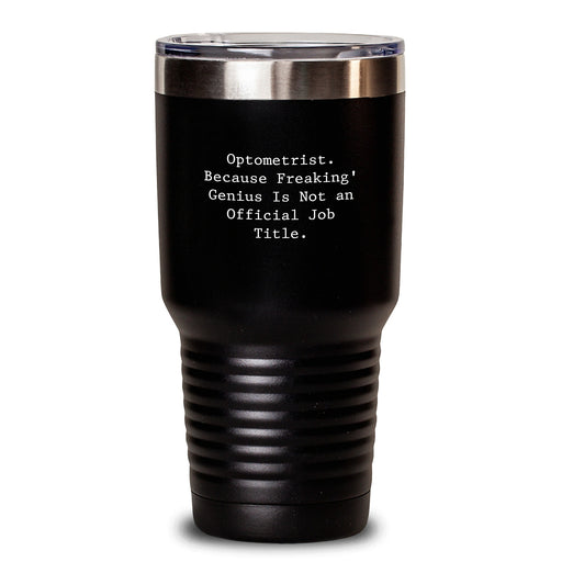 Optometrist Gifts from Men, Unique Christmas Unique Gifts for Optometrist, Funny Tumbler - 'Optometrist. Because Freaking' genius Is Not An Official Job Title.' - Main