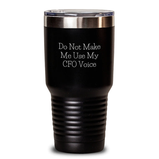 Funny CFO Gifts for Men Women Friends Family - 'Do Not Make Me Use My CFO Voice' Christmas Unique Tumblers - Main