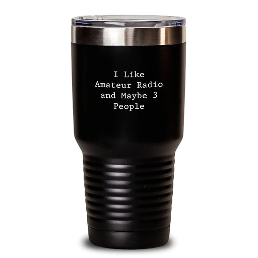Funny Amateur Radio Gifts for Men - I Like Amateur Radio And Maybe 3 People, Christmas Unique Tumblers for Men, 20oz or 30oz Stainless Steel Vacuum Insulated Tumbler - Main